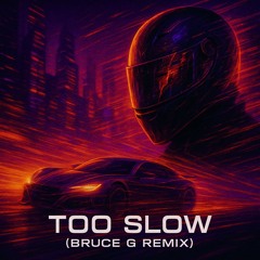 Too Slow Bruce G Remix