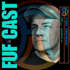 FUF Cast # 032 CRIZ ROCK
