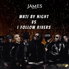 JAMES - Wati By Night VS Follow Rivers
