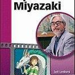 Access [EPUB KINDLE PDF EBOOK] Hayao Miyazaki: Japan's Premier Anime Storyteller (Legends of Animati