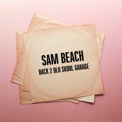 Sam Beach - Back 2 Old Skool Garage