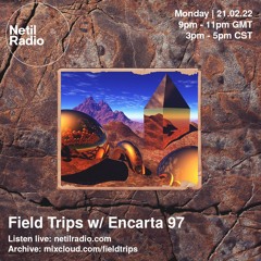 Field Trips w/ Encarta 97 & Nick Cobby - February 2022 - Netil Radio