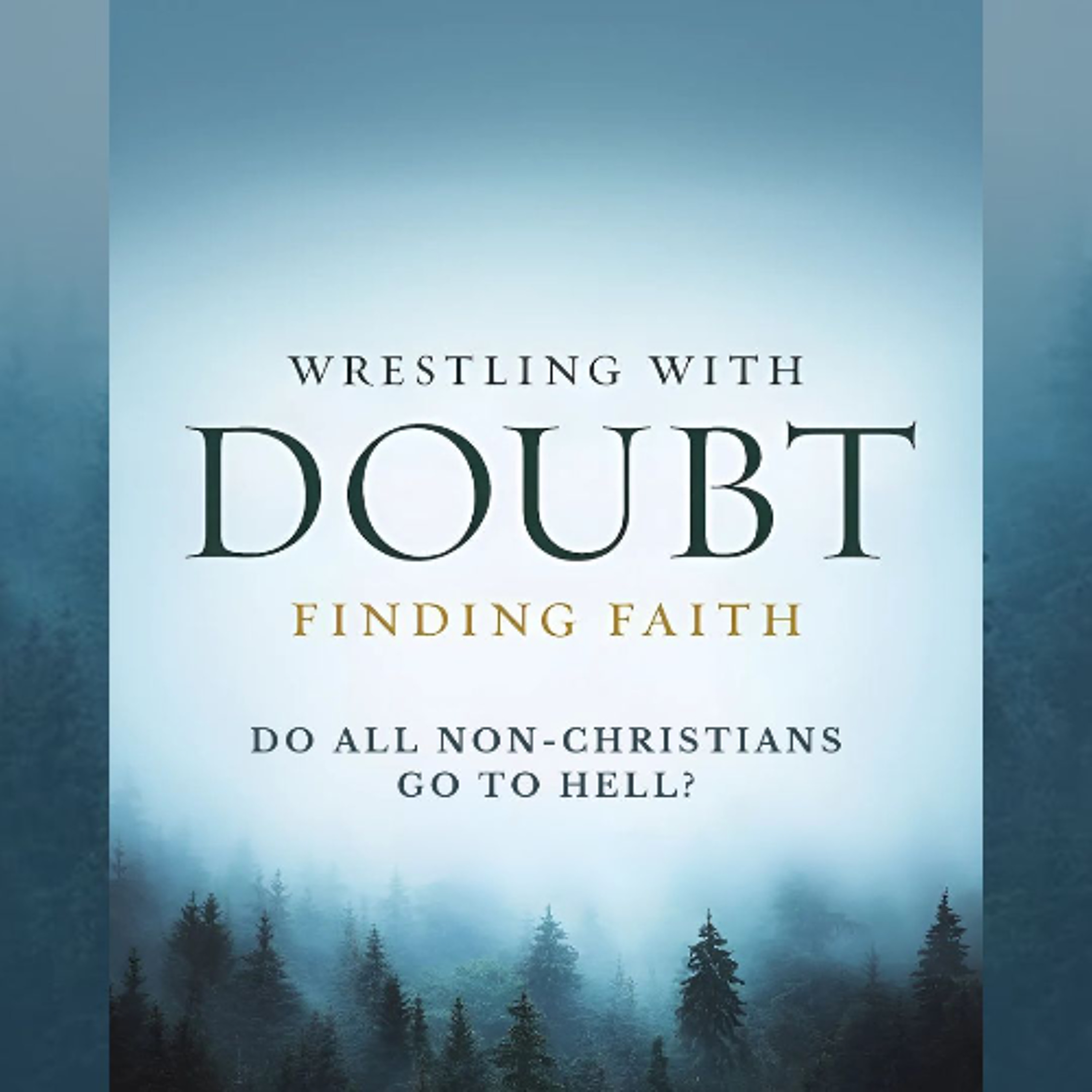 Wrestling With Doubt, Finding Faith | Do All Non-Christians Go To Hell? episode artwork