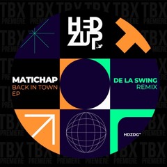Premiere: Matichap - Back In Town (De La Swing Remix) [hedZup records]