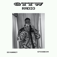 GTTW RADIO Mix: Ep 04 - Dj Kwamzy