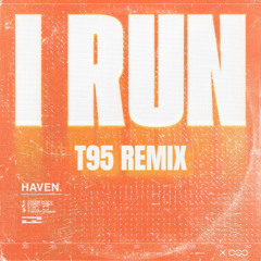 Haven - I Run (T95 REMIX) [Free Download]