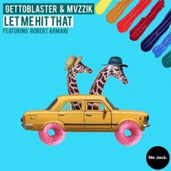 Gettoblaster, MVZZIK, Robert Armani - Let Me Hit That (Original Mix) Free Download
