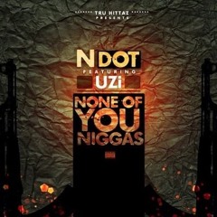 NDot - None Of You Niggas (Feat. Lil Uzi Vert)
