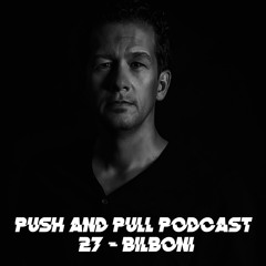 Push & Pull Podcast 27 - Bilboni