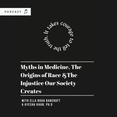 Episode 15. Ayesha Khan - Myths in Medicine, The Origins of Race & The Injustice Our Society Creates