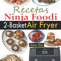 ❤PDF❤ Recetas Ninja Foodi 2-Basket Air Fryer: 120 deliciosas recetas de dos cest