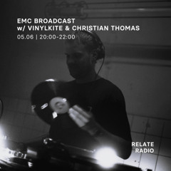 EMC Broadcast w/ Vinylkite & Christian Thomas - Relate Radio | 05.06.2025