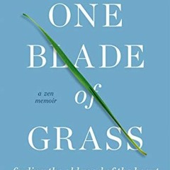 [Get] PDF 📍 One Blade of Grass: Finding the Old Road of the Heart, a Zen Memoir by