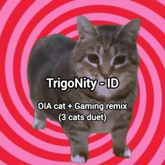 TrigoNity - ID(OIA Cat + Gaming Version)