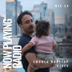 Smooth Rooftop R&B House Mix - Mix 24 - Now Playing Radio - July 2025