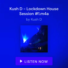 Kush D - Lockdown Session 1.m4a