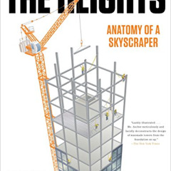 [Access] EPUB 📧 The Heights: Anatomy of a Skyscraper by  Kate Ascher [PDF EBOOK EPUB