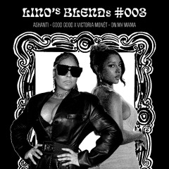 Ashanti - Good Good x Victoria Monét - On My Mama [Lino's Blends #003]