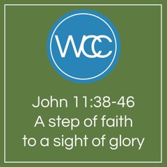 Sermon: John 11v38-46: From Faith To Glory