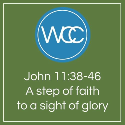 Sermon: John 11v38-46: From Faith To Glory