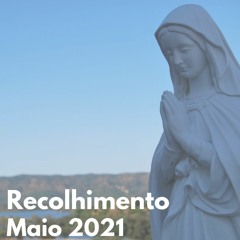 Recolhimento de Maio 2021 - Maria, Serenidade e alegria - 1ª meditação