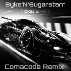 Syke 'n' Sugarstarr - Ticket 2 Ride  ( Comacode Unofficial Remix)