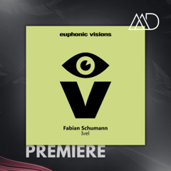 PREMIERE: Fabian Schumann - Ivel [Euphonic Visions]