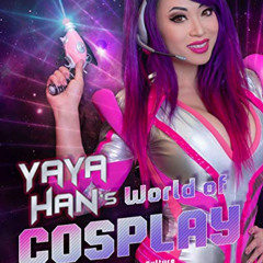 [Access] PDF ✏️ Yaya Han's World of Cosplay: A Guide to Fandom Costume Culture by  Ya