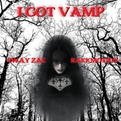 I got Vamp (feat.rakkmotion)