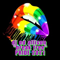 DJ ED ALLISON "break free "PRIDE 2021