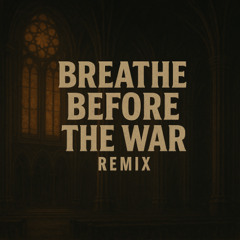 “Breathe Before the War” Inspired by "In The Air Tonight"