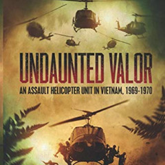 DOWNLOAD EBOOK 📍 Undaunted Valor: An Assault Helicopter Unit in Vietnam by  Colonel