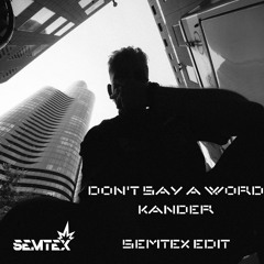 Don't Say A Word - Kander (SEMTEX Schranz EDIT)