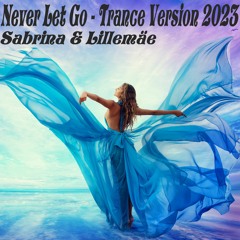 Never Let Go - Trance Version 2023 (Sabrina & Lillemäe)