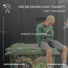 Are We Having a Mix Tonight? Episode 2: UK Garage