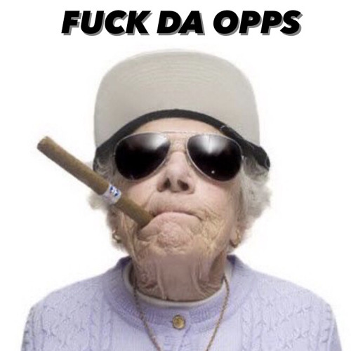 FUCK DA OPPS x moefrmda6 x louiefrmda6
