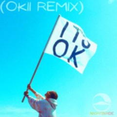 It's Ok (Okii Remix)
