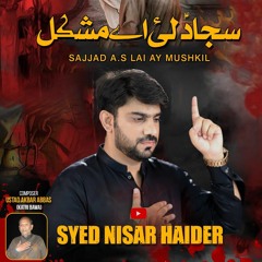 Sajjad Lai Ay Mushkil | Syed Nisar Haider | Noha | Noha Molla Sajjad A.S | 25 Muharram | 1444 H