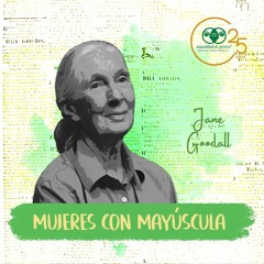Mujeres Con Mayúscula: Jane Goodall