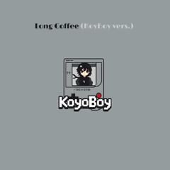 Long Coffee (KoyBoy vers.)