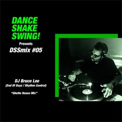 DSSmix #05 - DJ Bruce Lee (End of Dayz / Rhythm Control) “Ghetto House Mix”