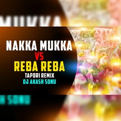 NAKKA MUKKA VS REBA REBA TAPORI REMIX DJ AKASH SONU