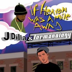 Termanology x J Dilla (If Heaven was A Mile Away tribute)