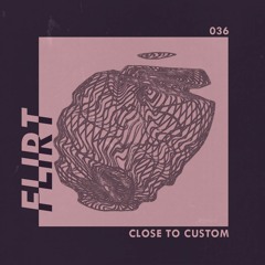 FLIRT 036 x Close to Custom