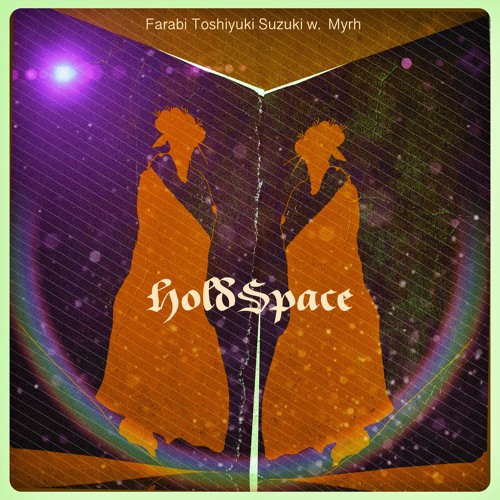 HoldSpace | Farabi Toshiyuki Suzuki w. Myrh