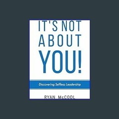 #^Ebook 📖 It's Not About You!: Discovering Selfless Leadership <(DOWNLOAD E.B.O.O.K.^)