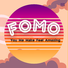 FOMO - Your Me Make Feel Amazing (Original Mix)