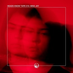 HEADS KNOW TAPE 015: Miss Jay