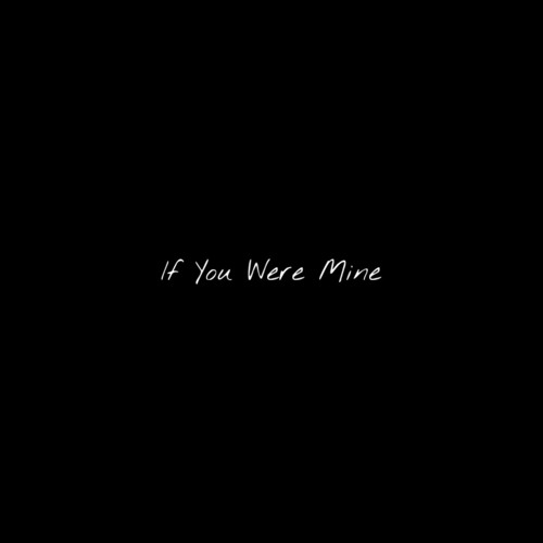 If You Were Mine