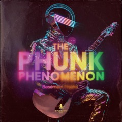 The Phunk Phenomenon Part 1